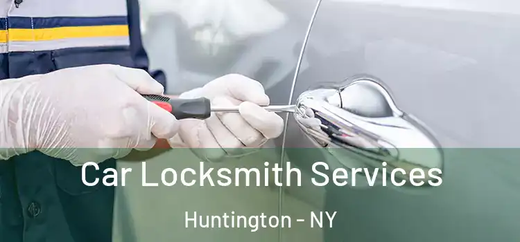 Car Locksmith Services Huntington - NY