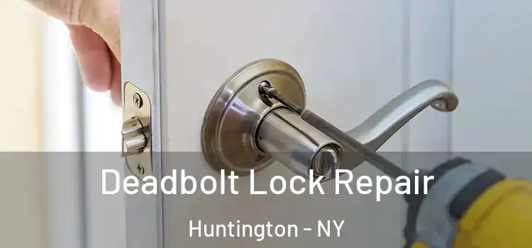 Deadbolt Lock Repair Huntington - NY