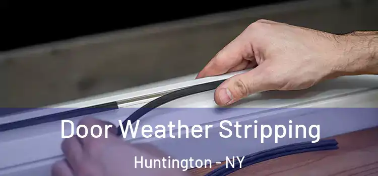 Door Weather Stripping Huntington - NY