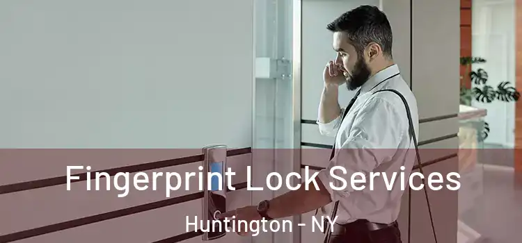 Fingerprint Lock Services Huntington - NY