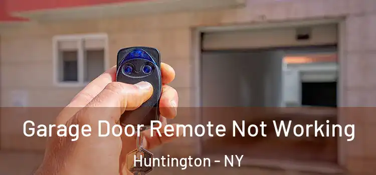  Garage Door Remote Not Working Huntington - NY
