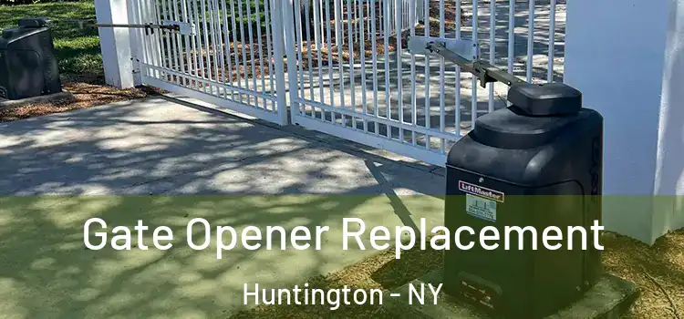 Gate Opener Replacement Huntington - NY