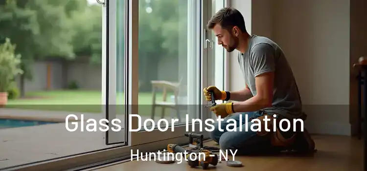 Glass Door Installation Huntington - NY