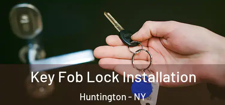 Key Fob Lock Installation Huntington - NY
