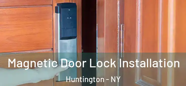  Magnetic Door Lock Installation Huntington - NY