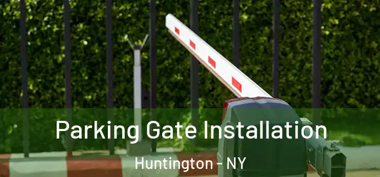 Parking Gate Installation Huntington - NY