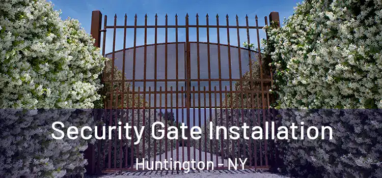 Security Gate Installation Huntington - NY