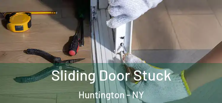 Sliding Door Stuck Huntington - NY