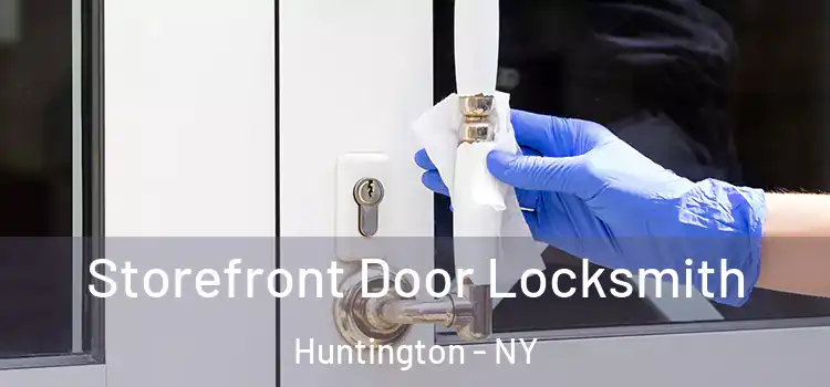 Storefront Door Locksmith Huntington - NY